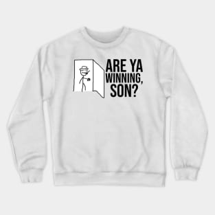 Are Ya Winning, Son? Crewneck Sweatshirt